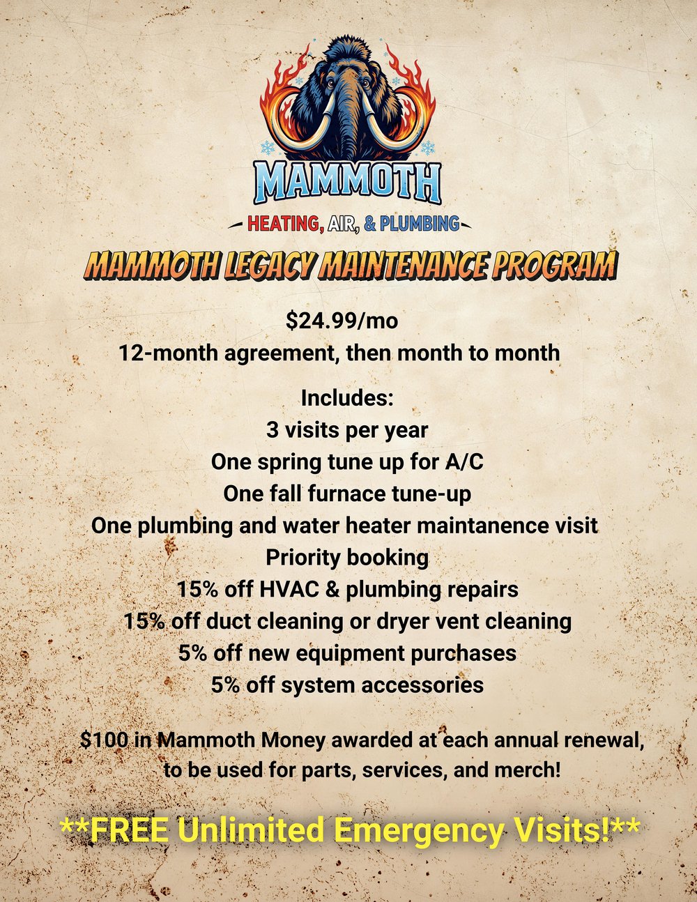 Mammoth Legacy Maintenance Program flyer. $24.99 per month, 12-month agreement, then month to month. Includes 3 visits per year: one spring tune up for A/C, one fall furnace tune-up, and one plumbing and water heater maintenance visit. Priority booking, 15% off HVAC and plumbing repairs, 15% off duct cleaning or dryer vent cleaning, 5% off new equipment purchases, 5% off system accessories. $100 in Mammoth Money awarded at each annual renewal, to be used for parts, services, and merch. Free unlimited emergency visits.